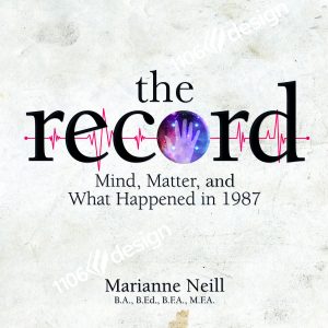 parchment textured grey book cover called 'the record - Mind, Matter, and What Happened in 1987" by Marianne Neill, B.A., B.Ed., B.F.A., M.F.A.